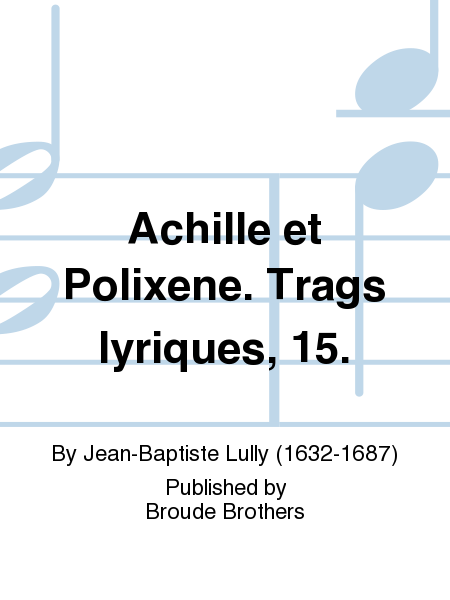 Achille et Polixene. Trags lyriques 15.