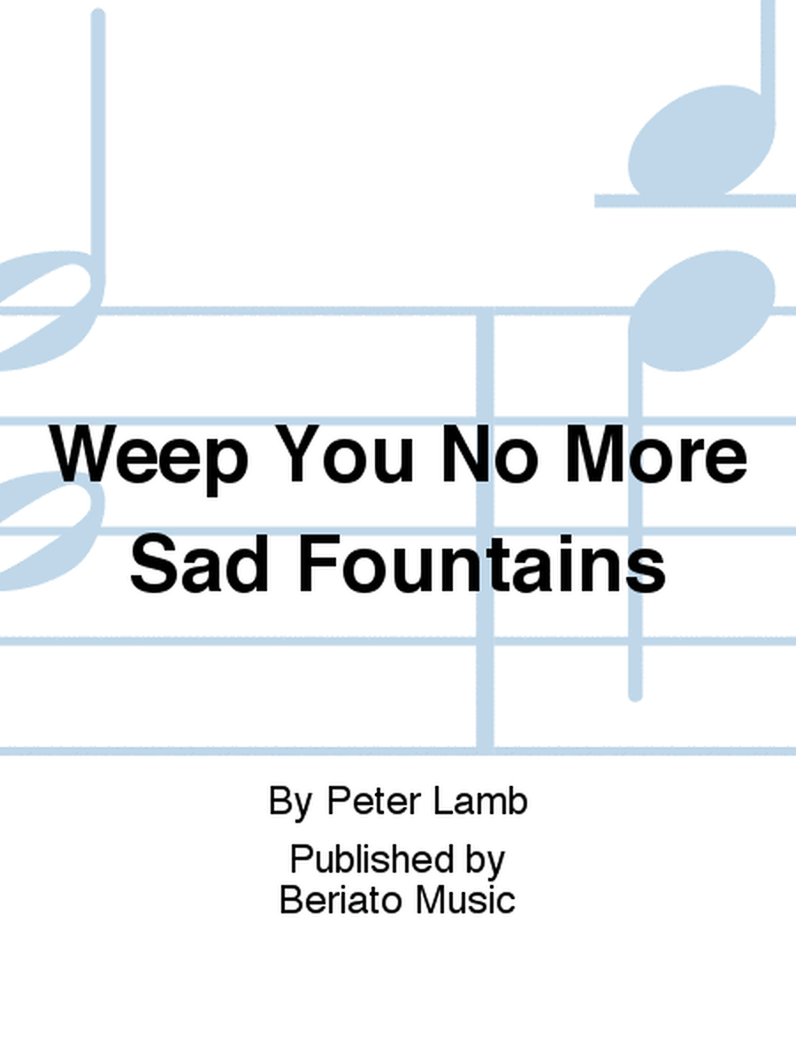Weep You No More Sad Fountains