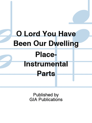 O Lord You Have Been Our Dwelling Place-Instrumental Parts
