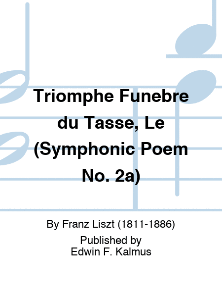 Triomphe Funebre du Tasse, Le (Symphonic Poem No. 2a)