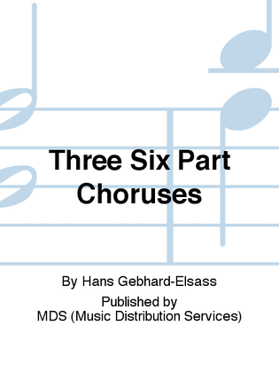 Three Six Part Choruses