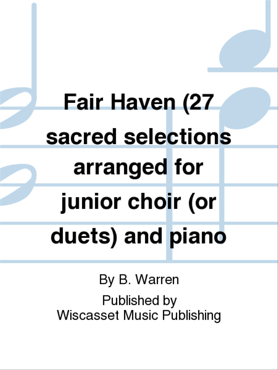 Fair Haven (27 sacred selections arranged for junior choir (or duets) and piano Choir scores gallery preview page 1