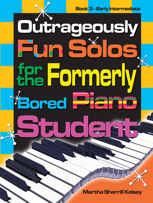 Book cover for Outrageously Fun Solos for the Formerly Bored Piano Student - Book 3, Early Int
