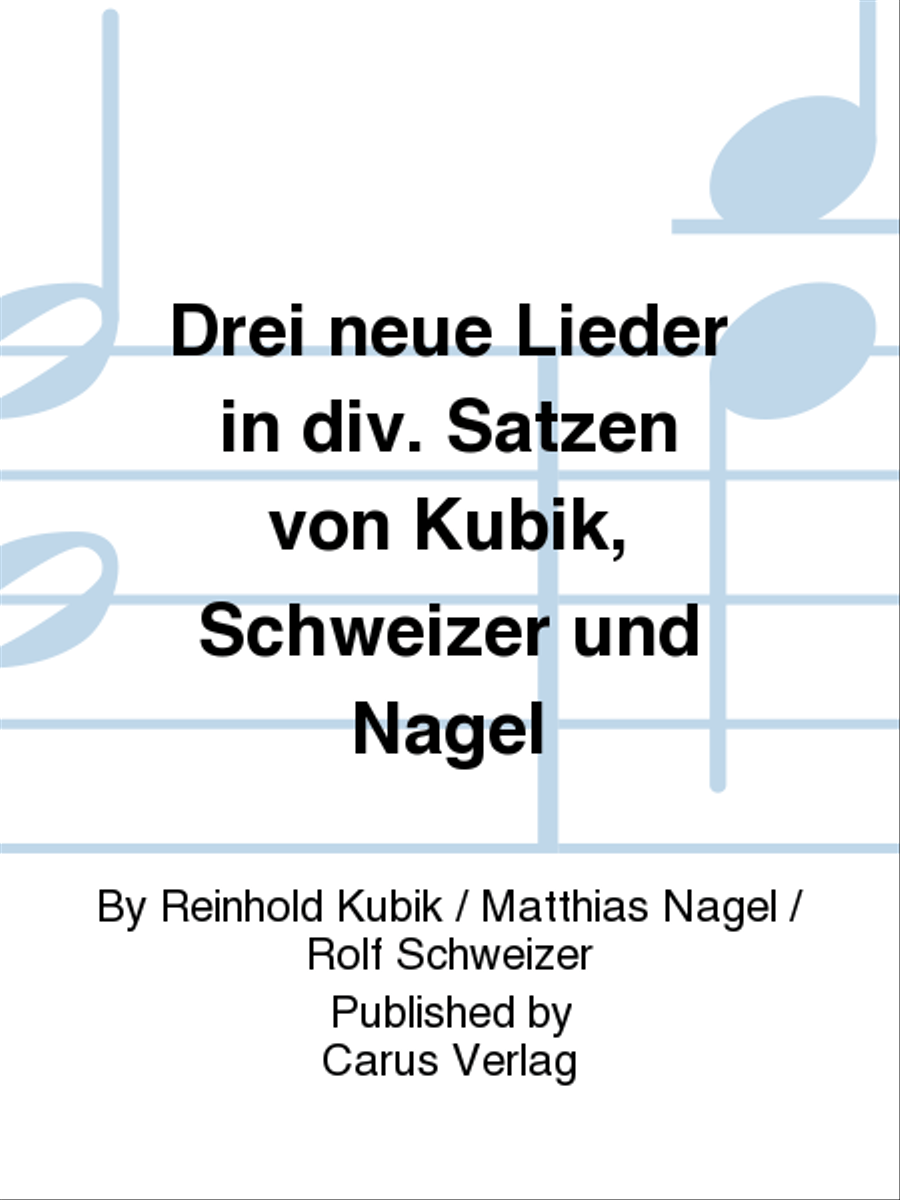 Drei neue Lieder in div. Satzen von Kubik, Schweizer und Nagel Score scores gallery preview page 1