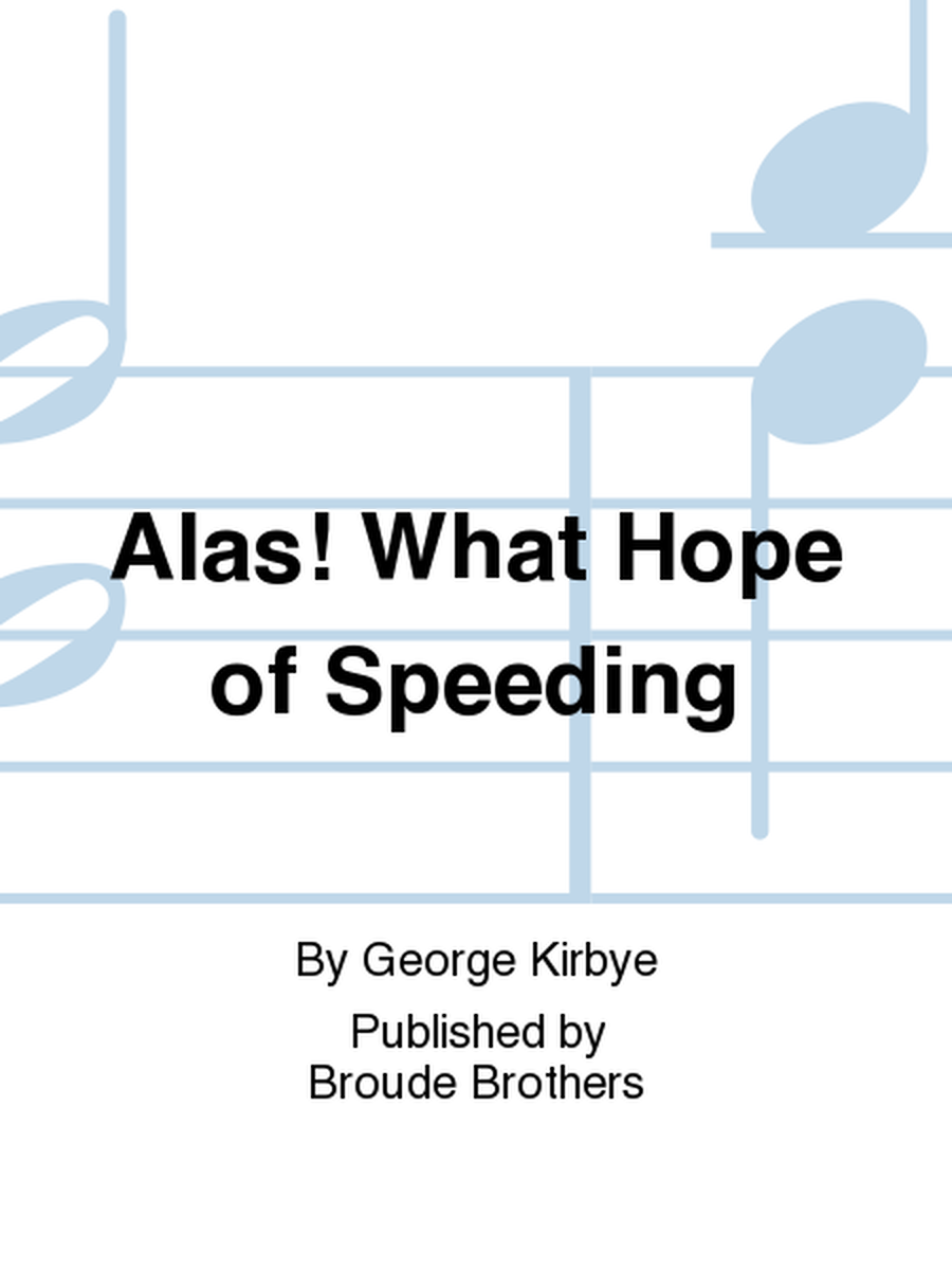 Alas! What Hope of Speeding