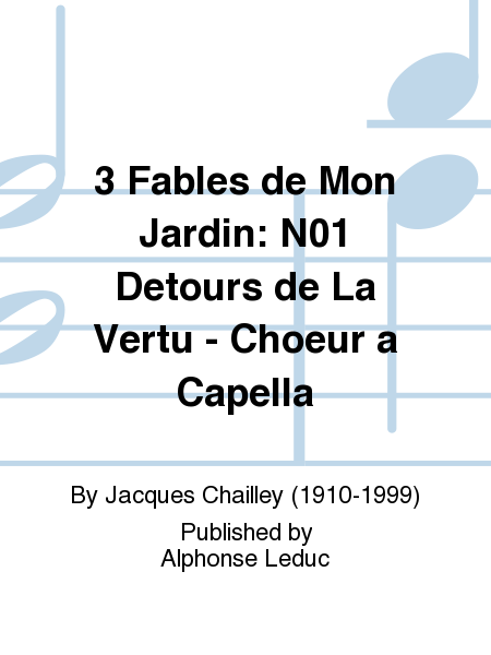 3 Fables de Mon Jardin: No.1 Detours de La Vertu - Choeur a Capella