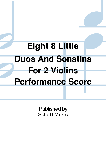 Eight 8 Little Duos And Sonatina For 2 Violins Performance Score