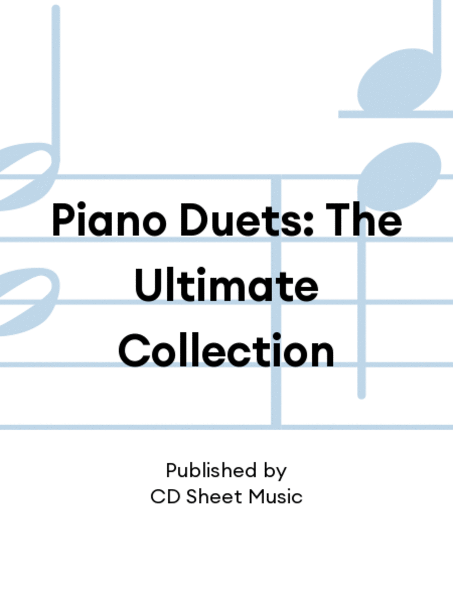 Piano Duets: The Ultimate Collection