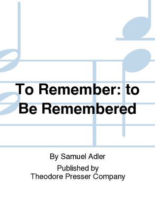 To Remember: To Be Remembered