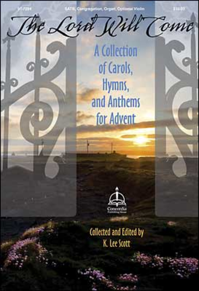 The Lord Will Come: A Collection of Carols, Hymns, and Anthems for Advent