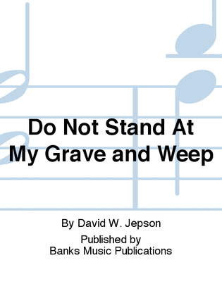 Do Not Stand At My Grave and Weep