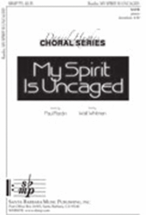 Book cover for My Spirit Is Uncaged - SATB Octavo