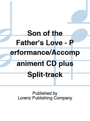 Son of the Father's Love - Performance/Accompaniment CD plus Split-track