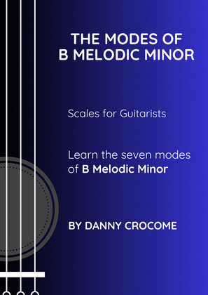 The Modes of B Melodic Minor (Scales for Guitarists)