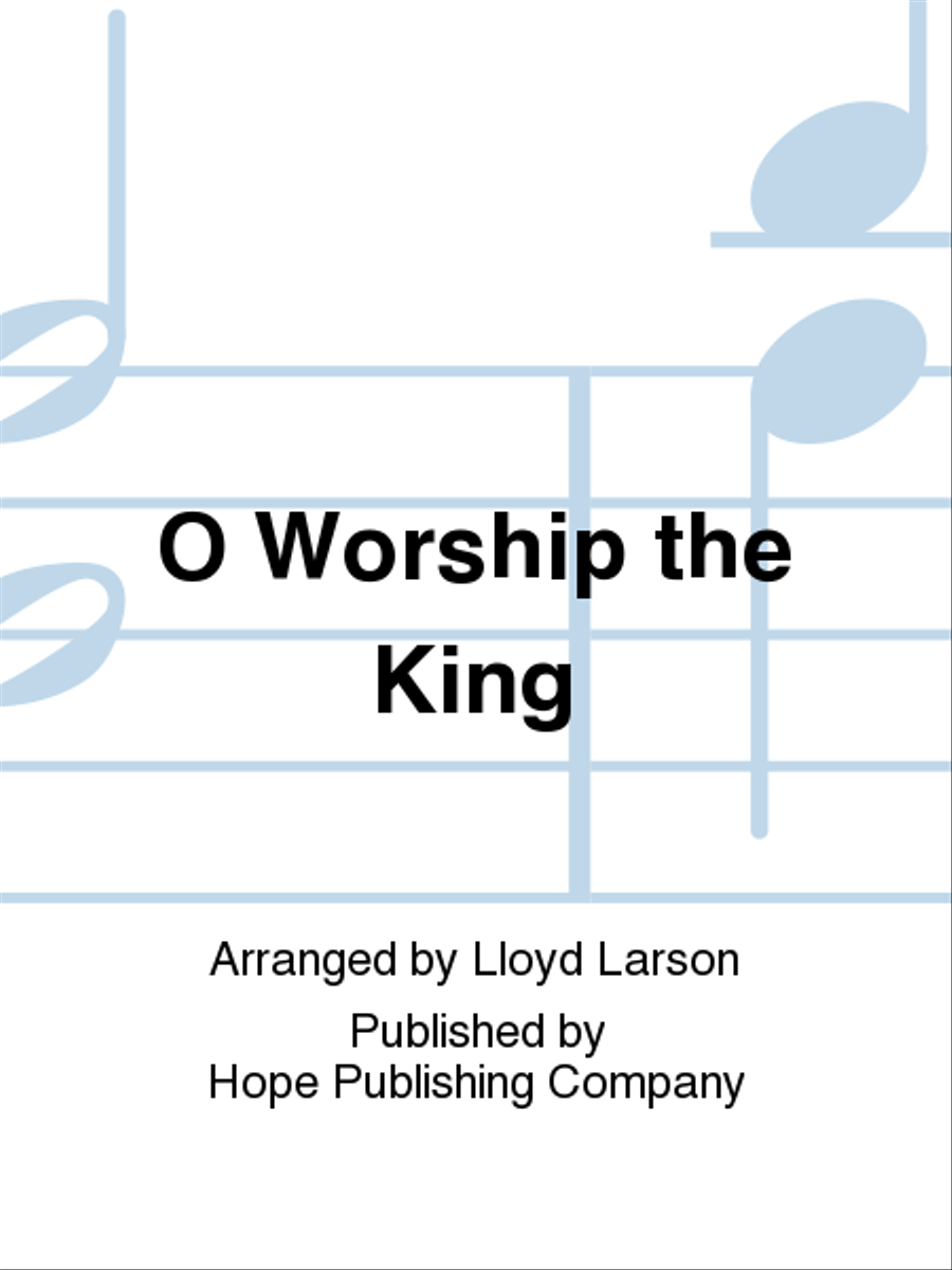 O Worship the King