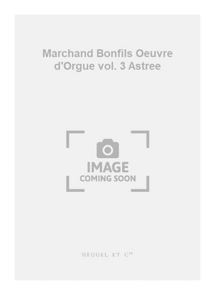 Marchand Bonfils Oeuvre d'Orgue vol. 3 Astree