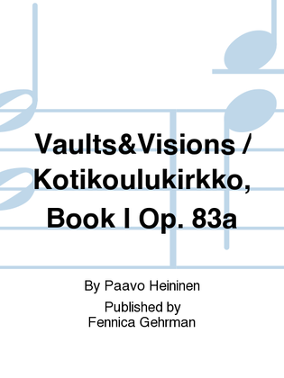 Vaults&Visions / Kotikoulukirkko, Book I Op. 83a
