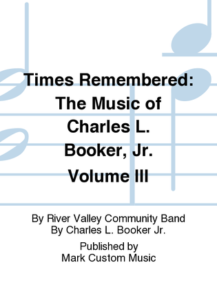 Times Remembered: The Music of Charles L. Booker, Jr. Volume III