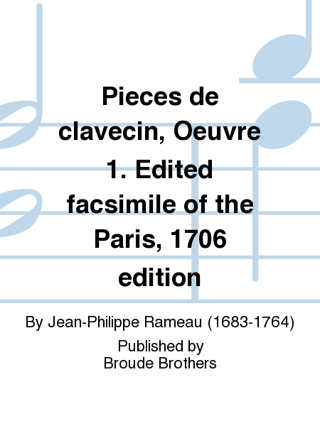 Pieces de clavecin, Oeuvre 1. Edited facsimile of the Paris, 1706 edition