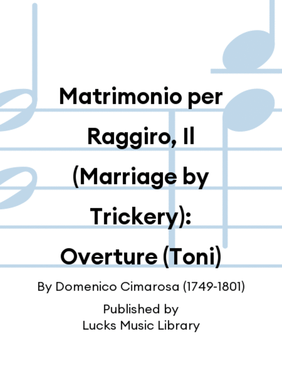 Matrimonio per Raggiro, Il (Marriage by Trickery): Overture (Toni)