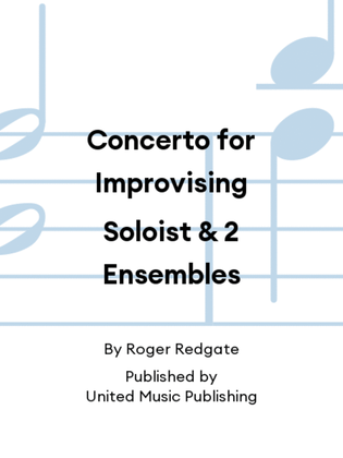 Concerto for Improvising Soloist & 2 Ensembles