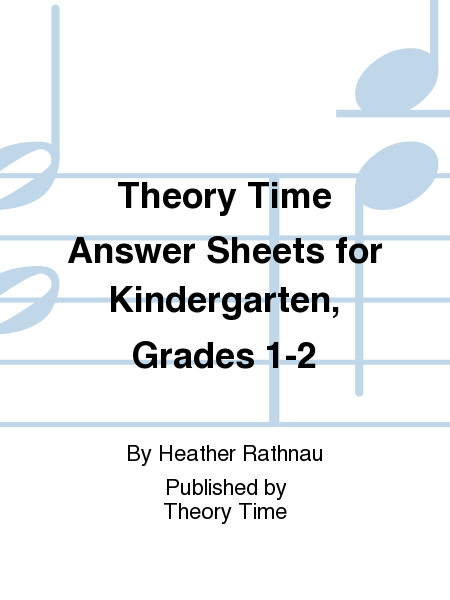 Theory Time Answer Sheets for Kindergarten, Grades 1-2