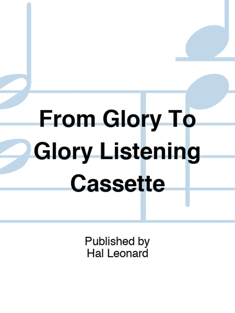 From Glory To Glory Listening Cassette