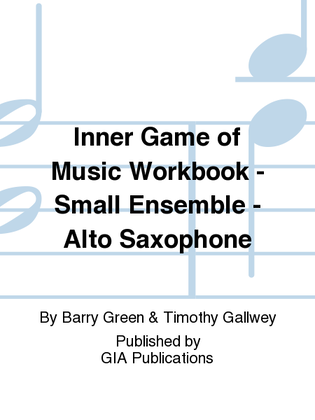 Inner Game of Music Workbook - Small Ensemble - Alto Saxophone