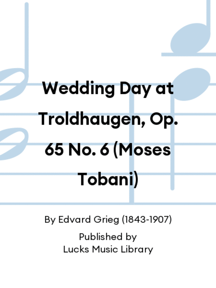 Wedding Day at Troldhaugen, Op. 65 No. 6 (Moses Tobani)