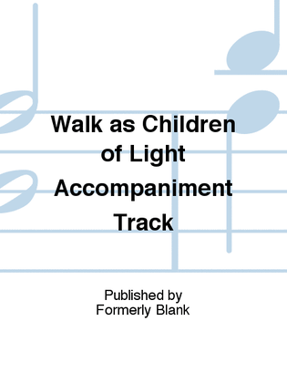Walk as Children of Light Accompaniment Track