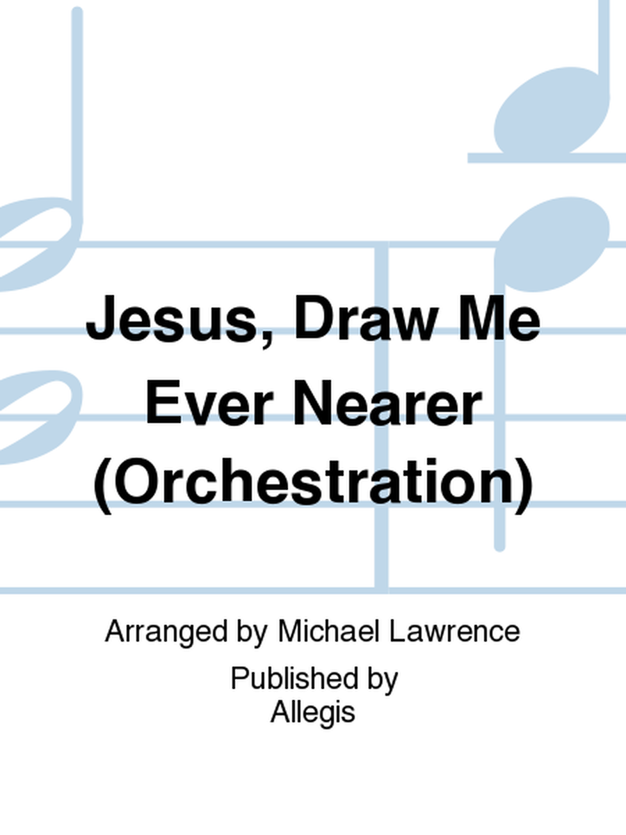 Jesus, Draw Me Ever Nearer (Orchestration) image number null