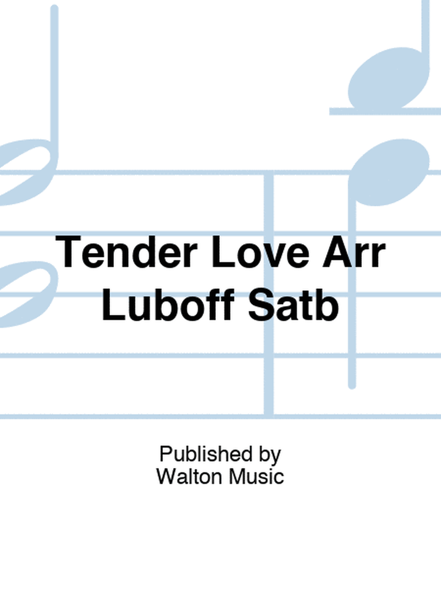 Tender Love Arr Luboff Satb