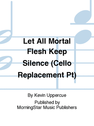 Book cover for Let All Mortal Flesh Keep Silence: Fantasia on Picardy (Cello Replacement Pt)