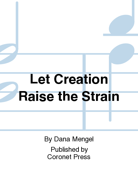 Let Creation Raise the Strain