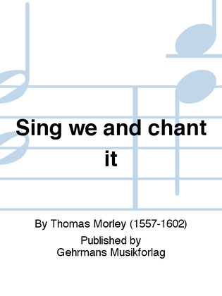 Sing we and chant it