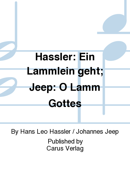 Hassler: Ein Lammlein geht; Jeep: O Lamm Gottes