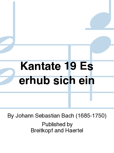Cantata BWV 19 "There uprose a fierce strife"