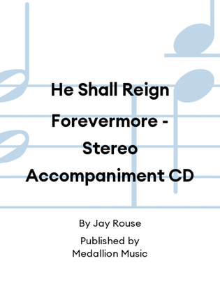 He Shall Reign Forevermore - Stereo Accompaniment CD