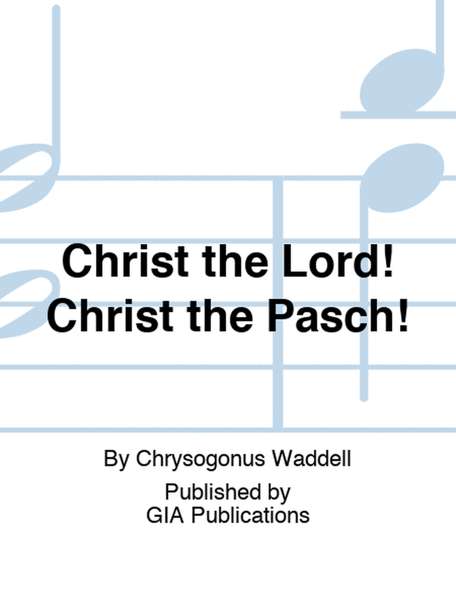 Christ the Lord! Christ the Pasch!