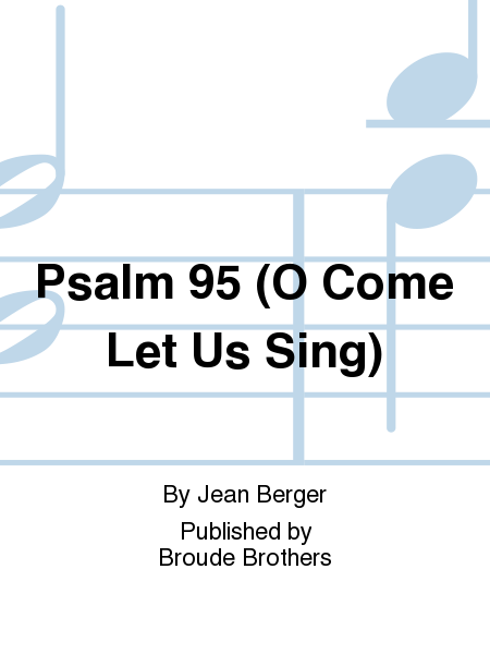 Psalm 95 (O Come Let Us Sing)
