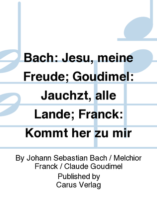 Bach: Jesu, meine Freude; Goudimel: Jauchzt, alle Lande; Franck: Kommt her zu mir