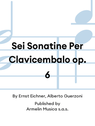 Sei Sonatine Per Clavicembalo op. 6