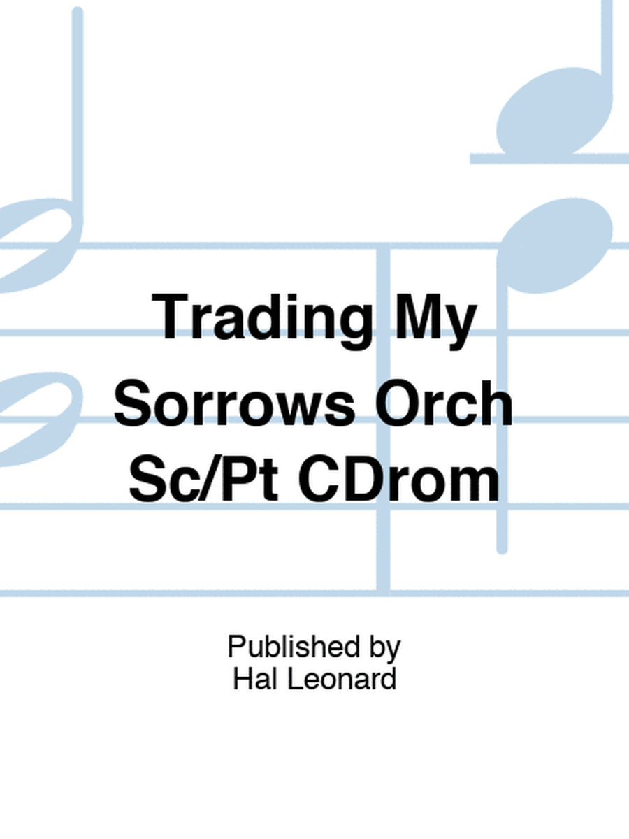 Trading My Sorrows Orch Sc/Pt CDrom
