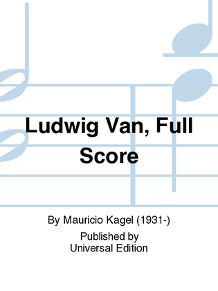 Ludwig Van, Full Score