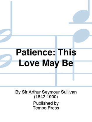PATIENCE: This Love May Be