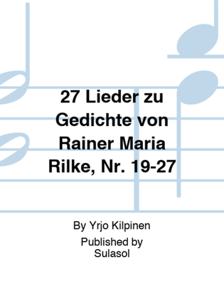 27 Lieder zu Gedichte von Rainer Maria Rilke, Nr. 19-27