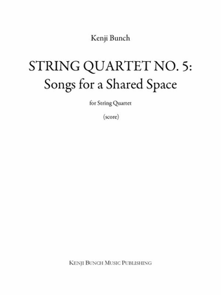 String Quartet No. 5: Songs for a Shared Space