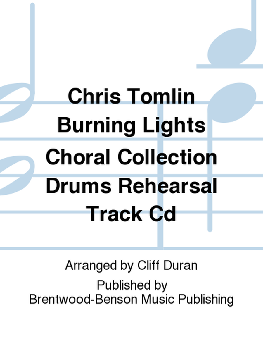 Chris Tomlin Burning Lights Choral Collection Drums Rehearsal Track Cd