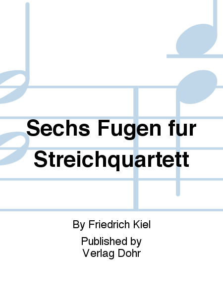 Sechs Fugen für Streichquartett (1845)