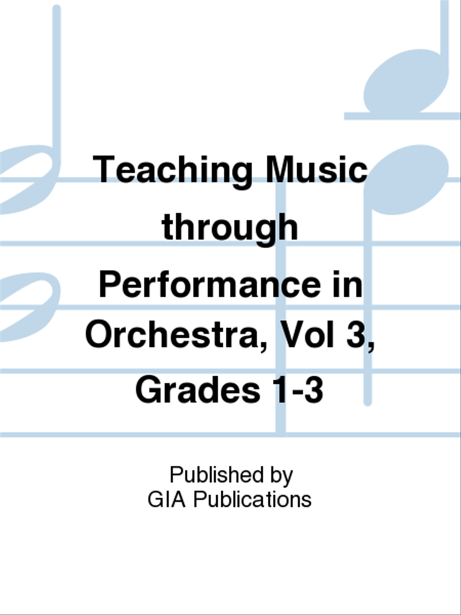 Teaching Music through Performance in Orchestra, Vol 3, Grades 1-3